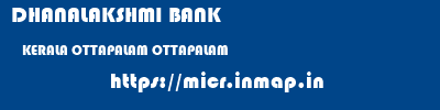 DHANALAKSHMI BANK  KERALA OTTAPALAM OTTAPALAM   micr code